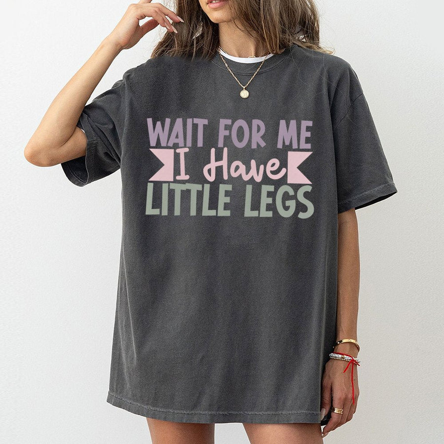 Wait For Me I Have Little Legs T-Shirt | Funny Sarcastic Quote Graphic Tee | 100% Cotton Premium Quality | Humorous Gift For Short People