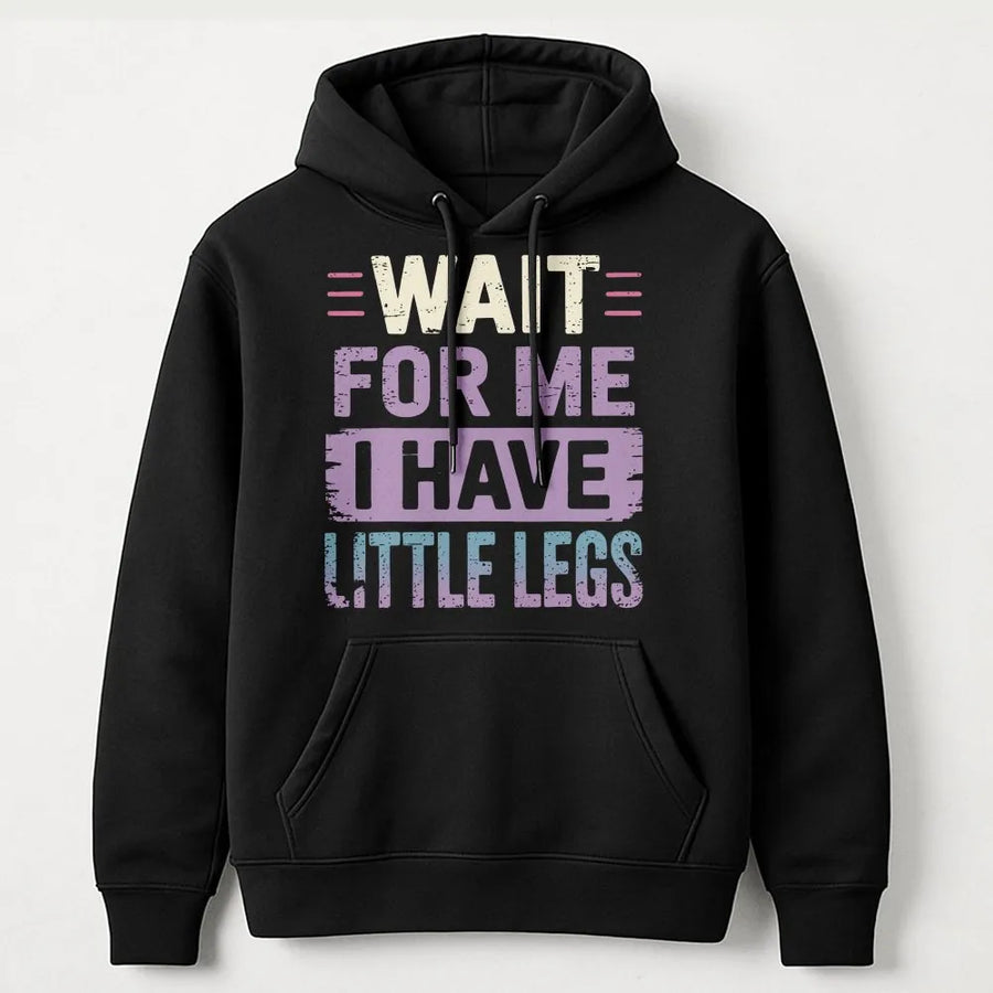 Wait For Me I Have Little Legs Hoodie | Funny Sarcastic Quote Graphic | Premium Cotton Blend | Gift For Short Girls & Moms