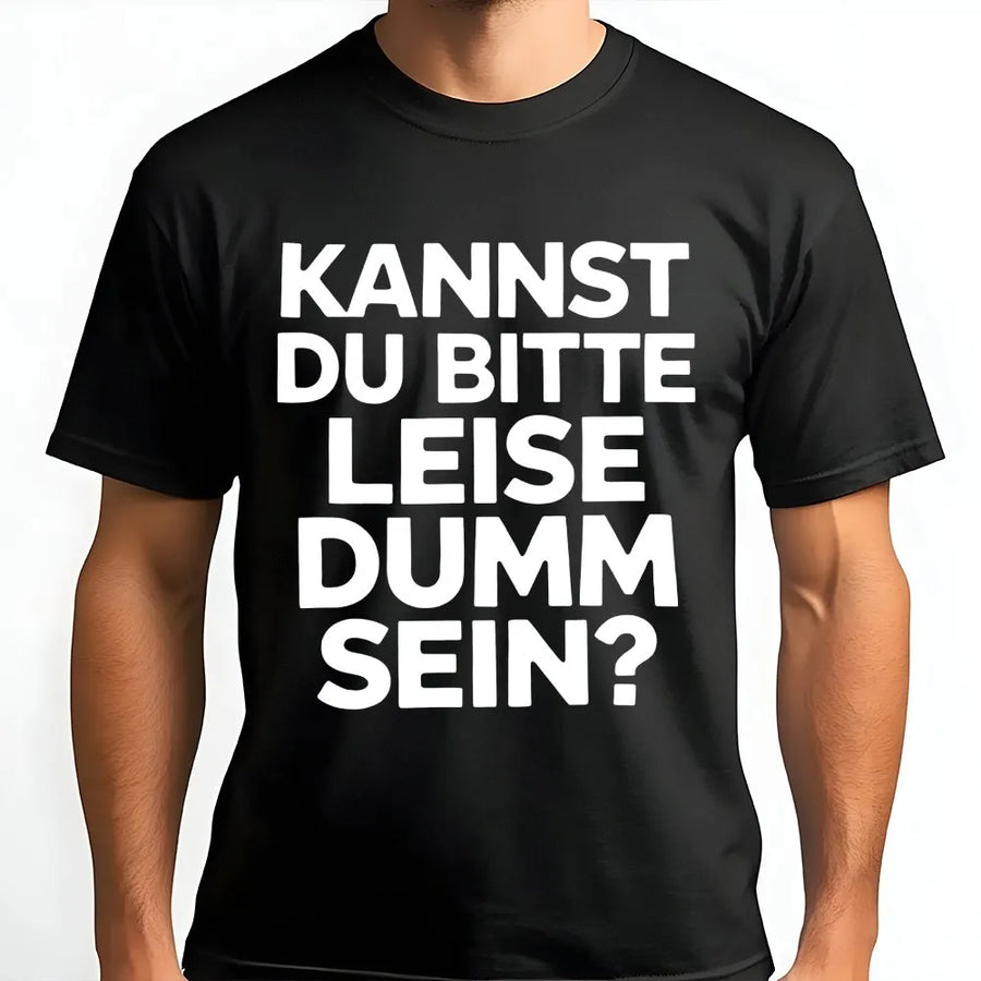 Lustiger Spruch T-Shirt | "Kannst du bitte leise dumm sein?" Design | Premium Unisex Pullover | Sarkastisches Humor Geschenk für Männer & Frauen