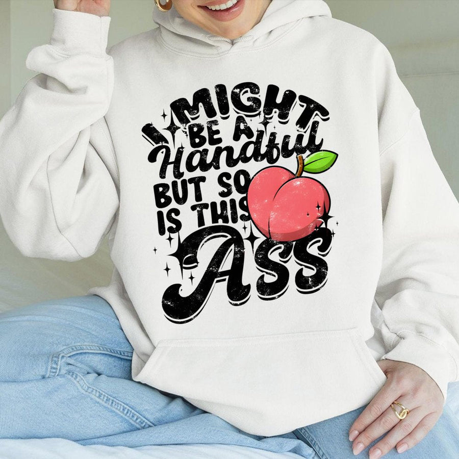 I Might Be A Handful But So Is This Ass Hoodie | Funny Peach Graphic Pullover | Premium Cotton Blend Sweatshirt | Cheeky Gift For Women