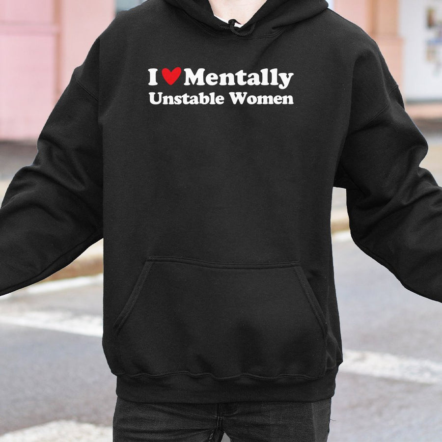 I Love Mentally Unstable Women Hoodie | Funny Slogan Graphic Sweatshirt | Cotton-Polyester Premium Blend | Edgy Humor Gift for Men and Women