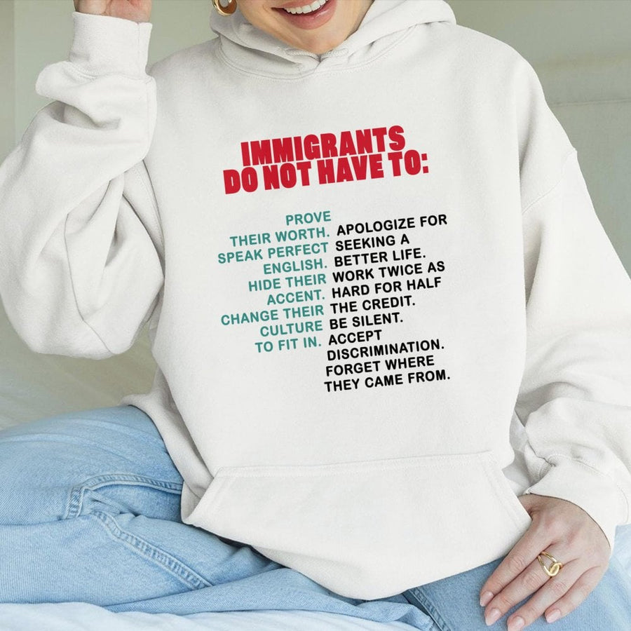 Immigrants Do Not Have To Hoodie | Social Justice Identity Quote | Premium Cotton-Poly Blend | Empowering Gift For First-Generation Americans