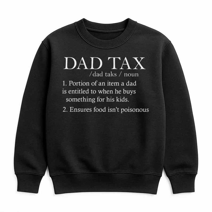 Dad Tax Sweatshirt | Funny Definition Graphic Design | Premium Cotton Blend | Best Father's Day 2026 Birthday Gift For New Dad