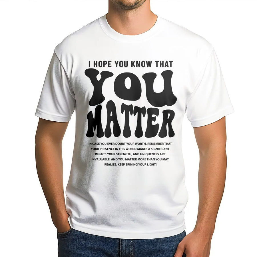 You Matter T-Shirt | Inspirational Mental Health Awareness Graphic | Premium Cotton Unisex Tee | Positive Affirmation Gift for Women and Men