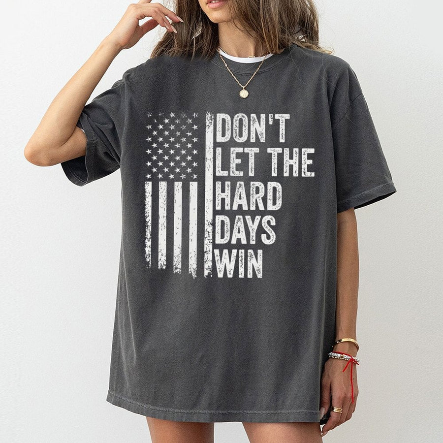 Don't Let The Hard Days Win T-Shirt | Distressed American Flag Graphic | 100% Cotton Premium Tee | Motivational Gift for Men and Women