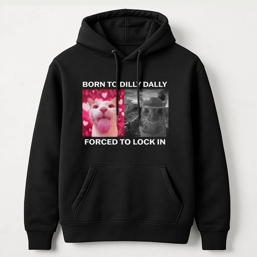 Born To Dilly Dally Forced To Lock In Hoodie | Funny Cat Meme Graphic Sweatshirt | Premium Cotton Blend | Unisex Gift for Gen Z Meme Lovers