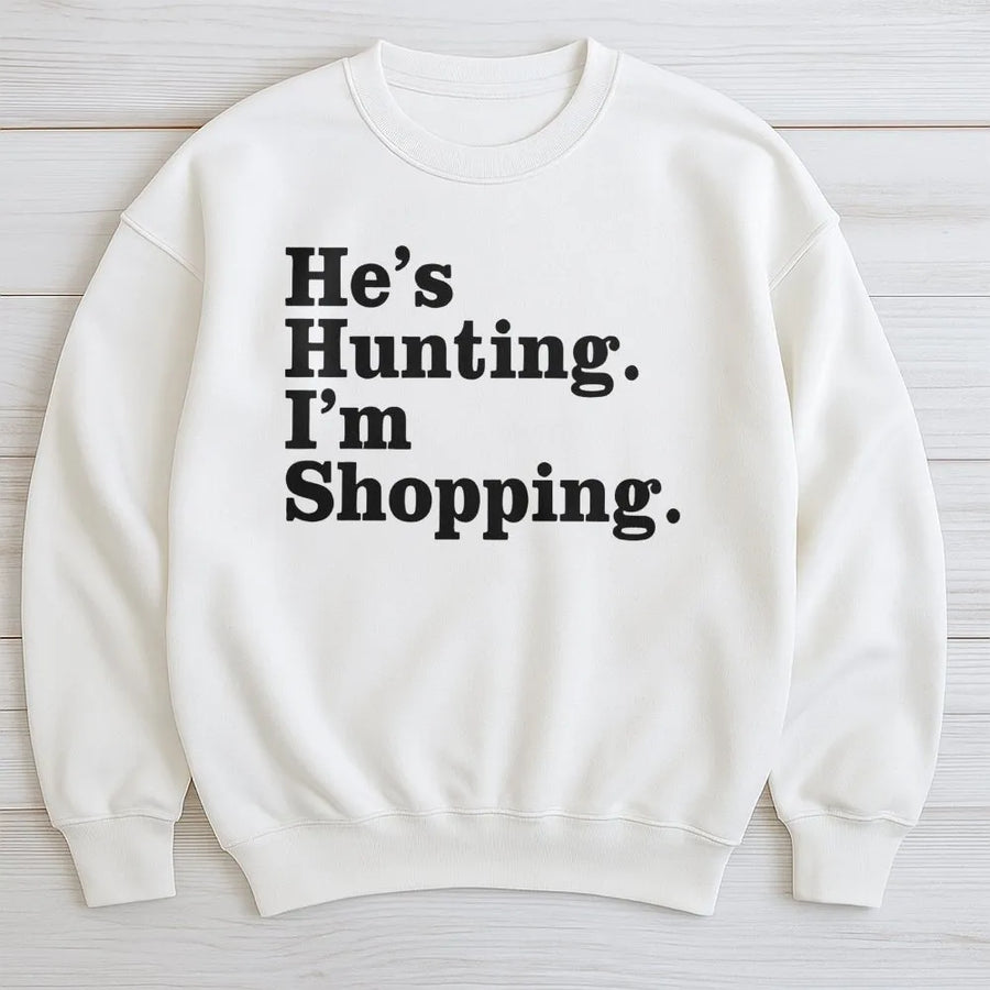 He's Hunting I'm Shopping Sweatshirt | Funny Country Wife Graphic | Soft Cotton Blend Premium Fleece | Cute Gift for Hunter Girlfriend