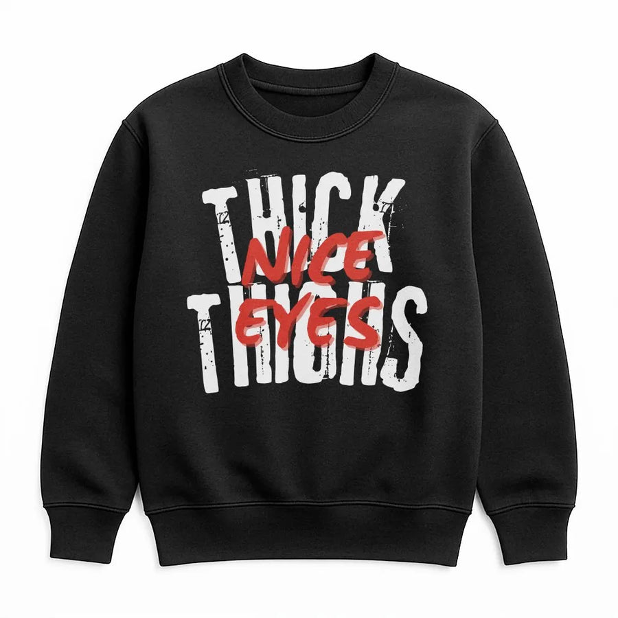 Thick Thighs Nice Eyes Sweatshirt | Funny Sarcastic Gym Quote Sweatshirt | Premium Soft Cotton Blend | Workout Gift for Women