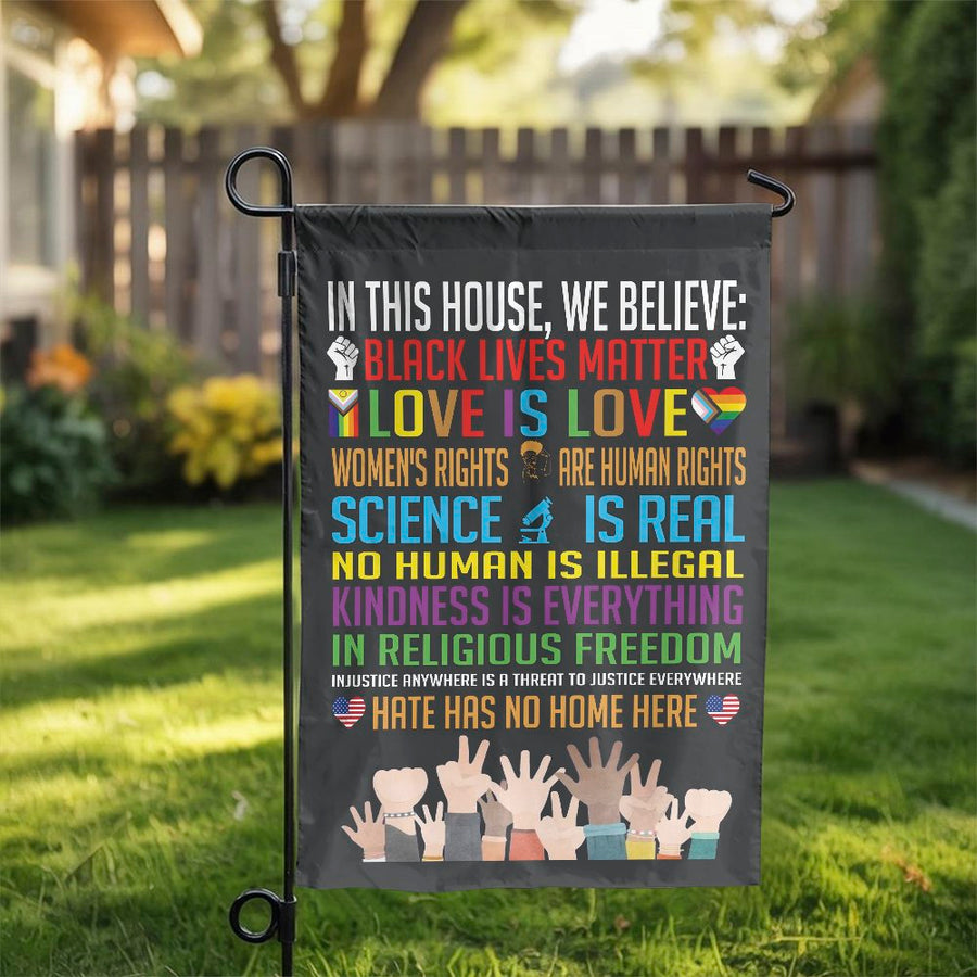 In This House We Believe Garden Flag | Social Justice Yard Decor | Premium Weather-Resistant Polyester | Inclusive Home & Garden Gift