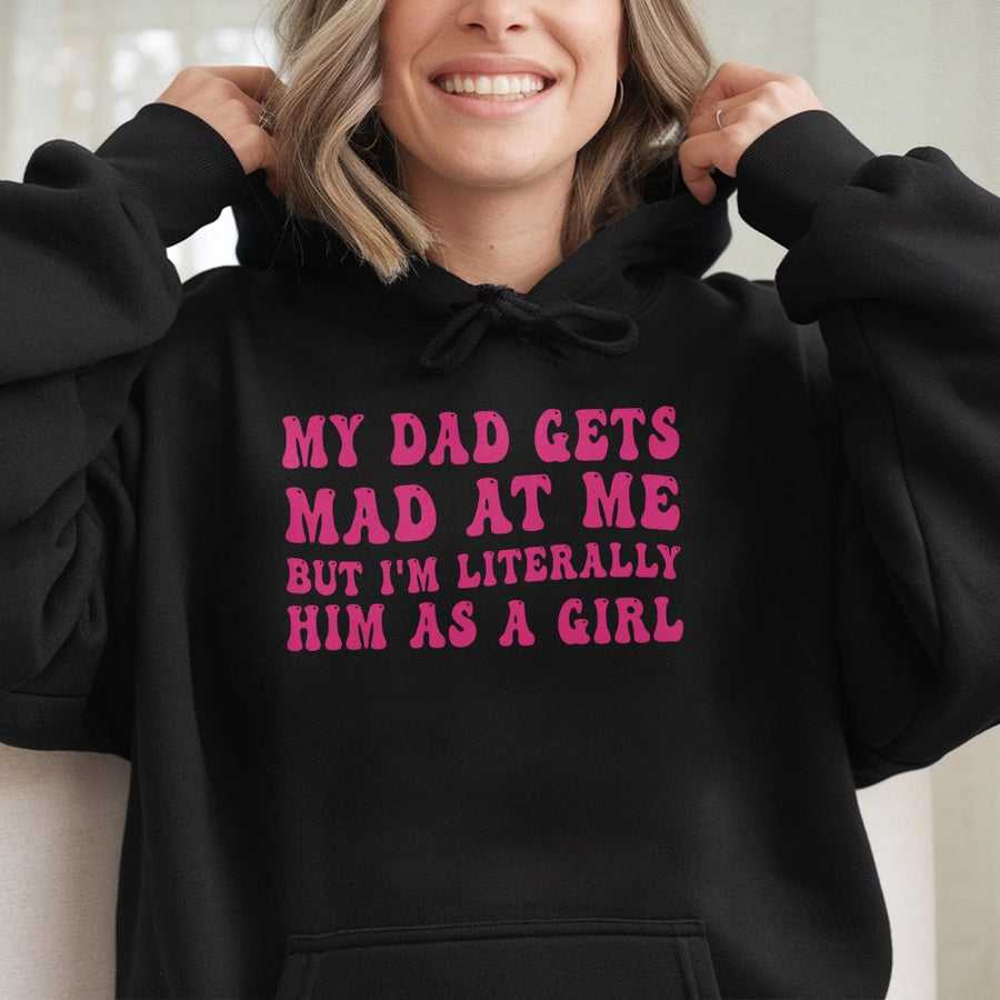 My Dad Gets Mad At Me But I'm Literally Him As A Girl Hoodie | Retro Aesthetic Funny Quote Graphic | Cotton Blend Premium Apparel | Gift for Daughter