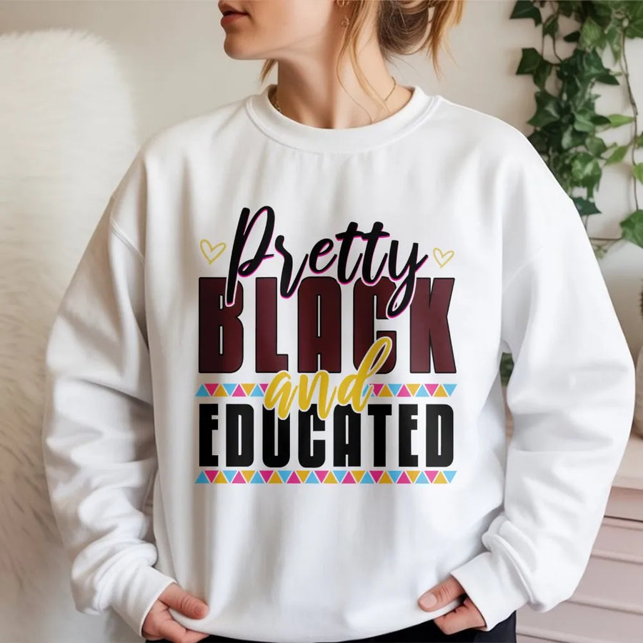 Pretty Black and Educated Sweatshirt | Afrocentric Pride Graphic Design | Premium Cotton Blend | Inspirational Gift for Black Women and Students