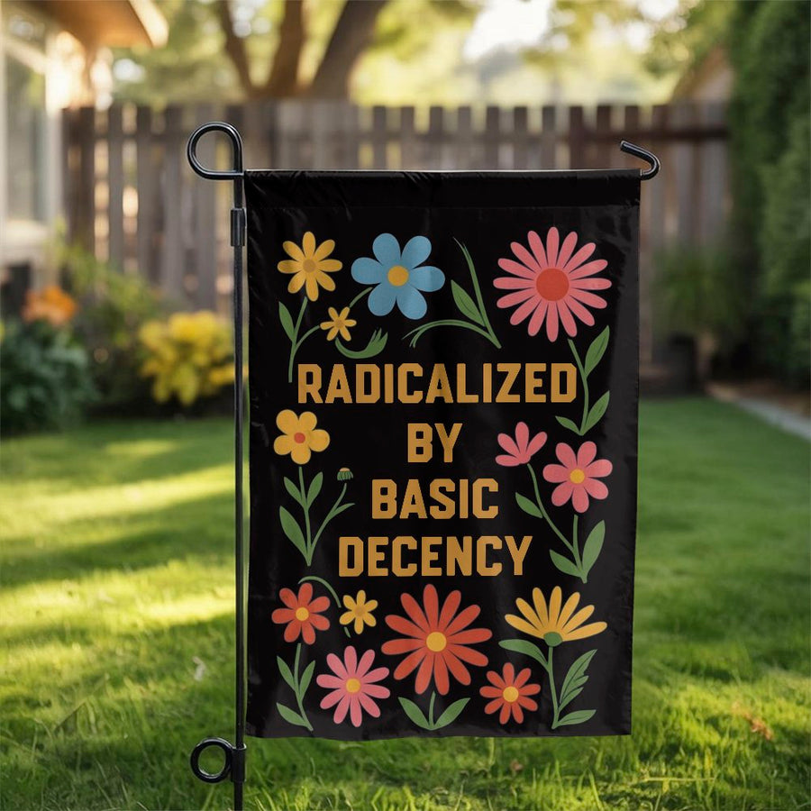 Radicalized By Basic Decency Garden Flag | Retro Floral Yard Decor | Weather-Resistant Polyester | Statement Gift For Gardeners
