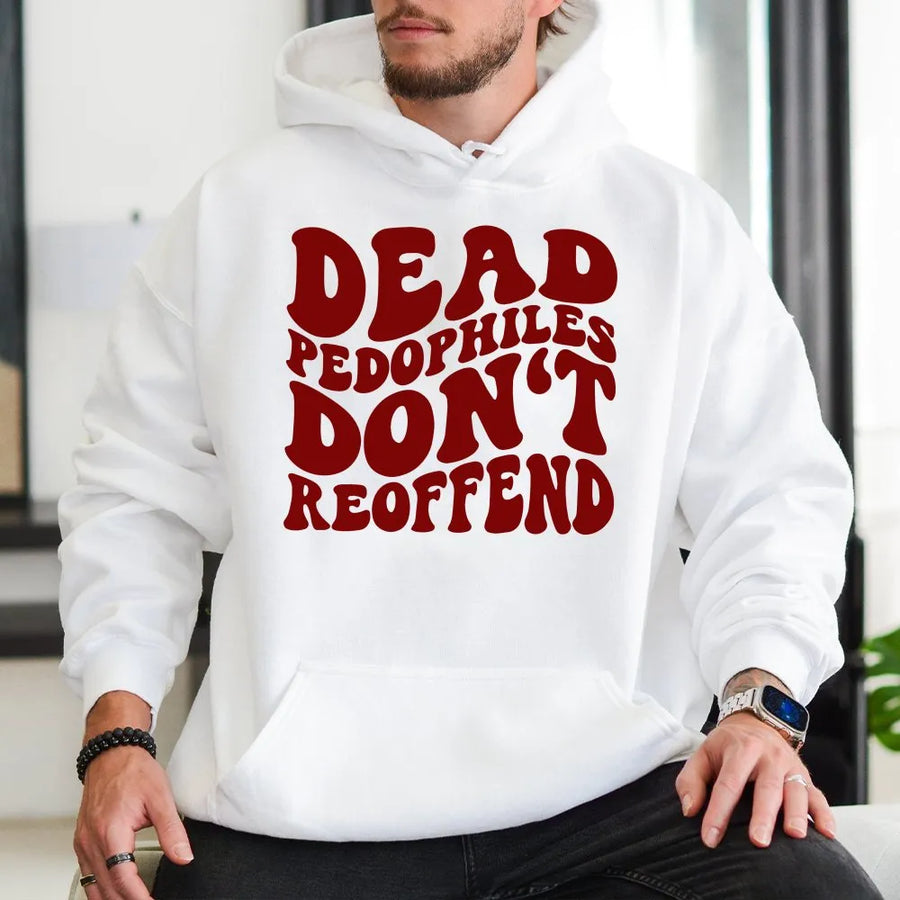 Dead Pedophiles Don't Reoffend Hoodie | Bold Statement Graphic Tee with Retro Font | Premium Cotton | Unisex Activist Protest Gift