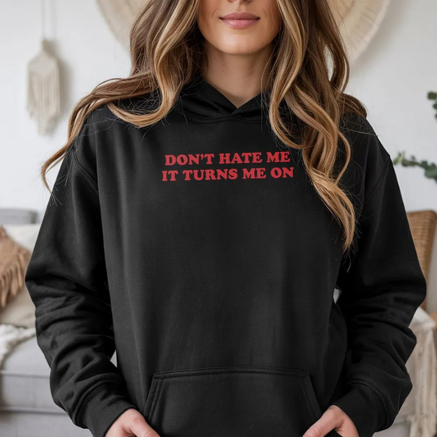Don't Hate Me It Turns Me On Hoodie | Funny Y2K Graphic Slogan Sweatshirt | Premium Cotton Blend | Sarcastic Retro Streetwear Gift