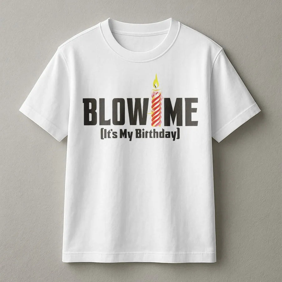 Blow Me It's My Birthday Shirt | Funny Candle Graphic Tee | Premium 100% Cotton | Sarcastic Birthday Party Gift for Adults