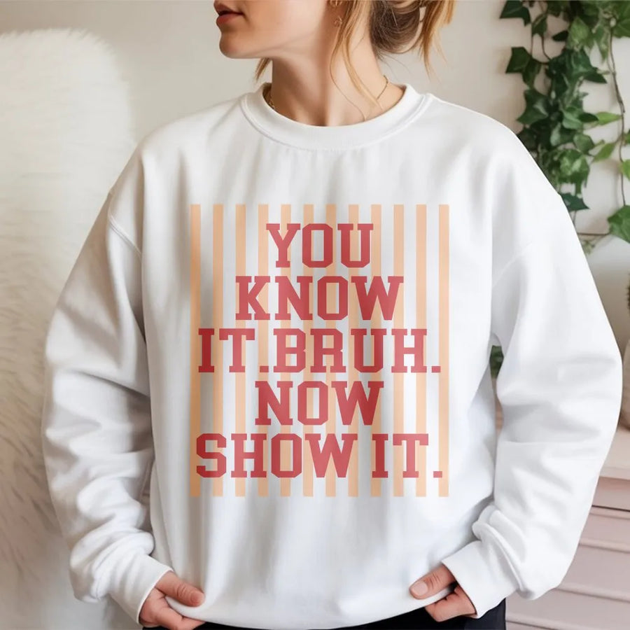Bruh Sweatshirt | You Know It Bruh Now Show It Slogan Sweatshirt | Premium Cotton Blend | Unisex Streetwear Gift