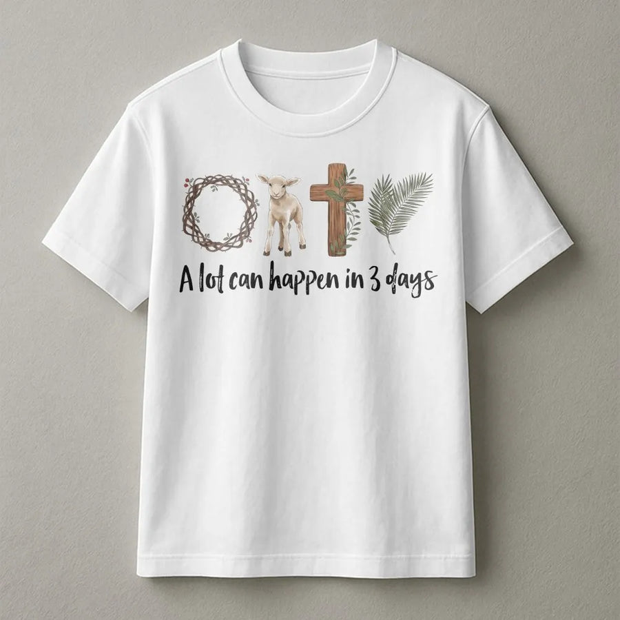 A Lot Can Happen In 3 Days T-Shirt | Faith-Based Easter Graphic | 100% Cotton Premium Tee | Christian Religious Gift For Men And Women