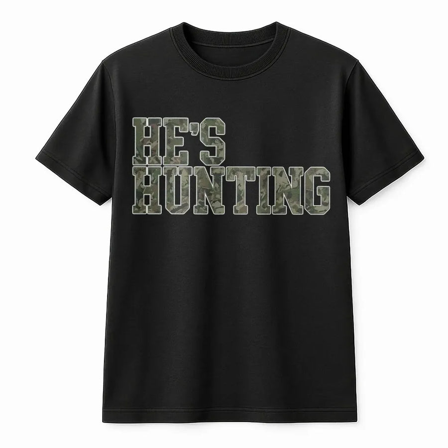 He's Hunting T-Shirt | Camo Text Funny Graphic Tee | Premium Cotton Casual Wear | Great Gift for Hunting Wives and Girlfriends