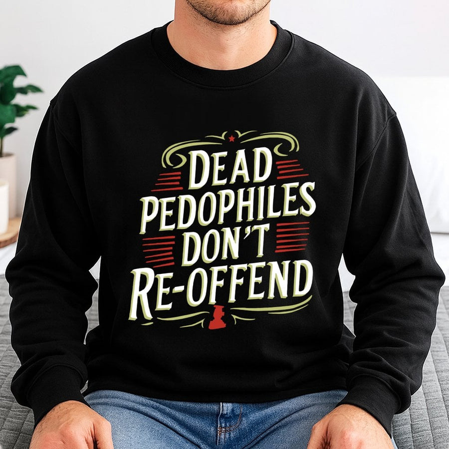 Justice Statement Sweatshirt | Dead Pedophiles Don't Re-Offend Design | Premium Cotton-Poly Blend | Bold Awareness Gift for Men and Women