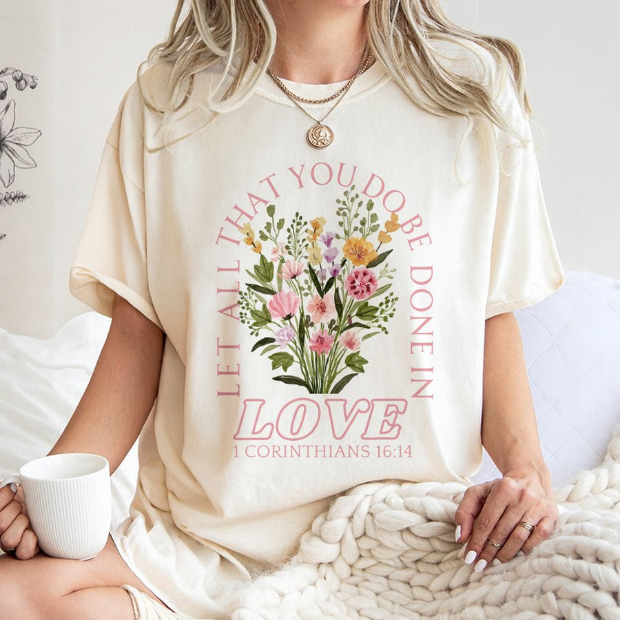 Let All That You Do Be Done In Love T-Shirt | Floral Bible Verse Graphic | Premium Cotton Unisex Faith Apparel | Meaningful Christian Gift