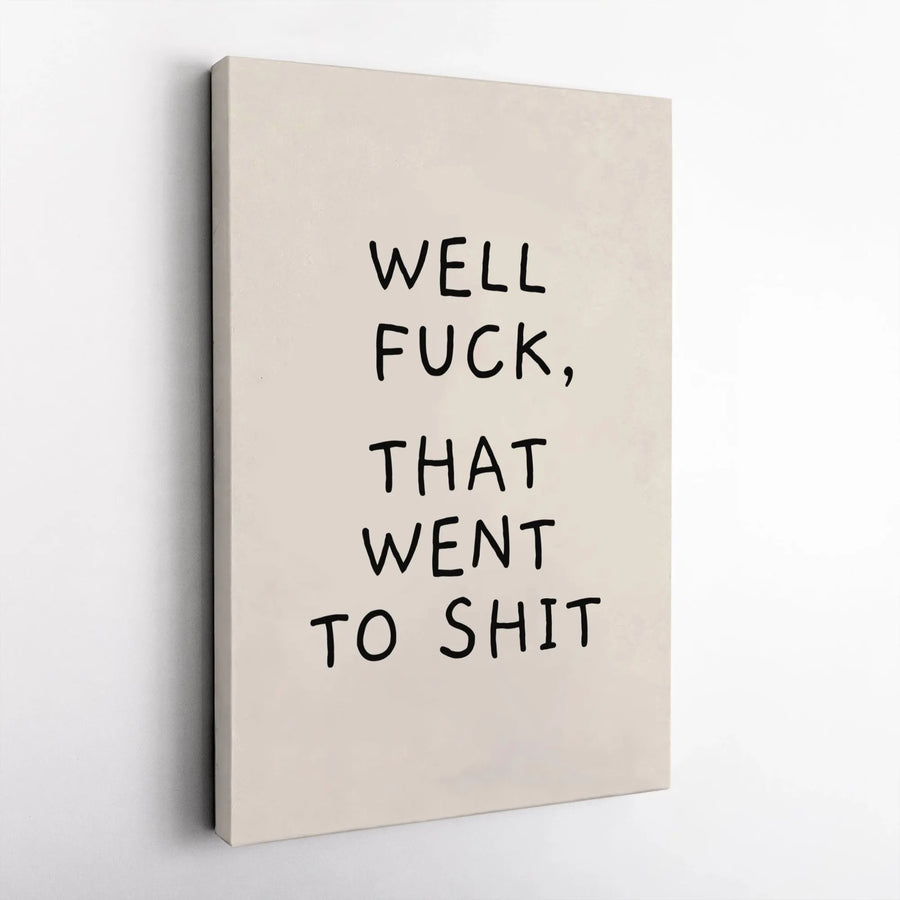 Well Fuck That Went To Shit Canvas Art | Funny Sarcastic Wall Decor | Premium Fade-Resistant Print | Bold Office Wall Art Gift