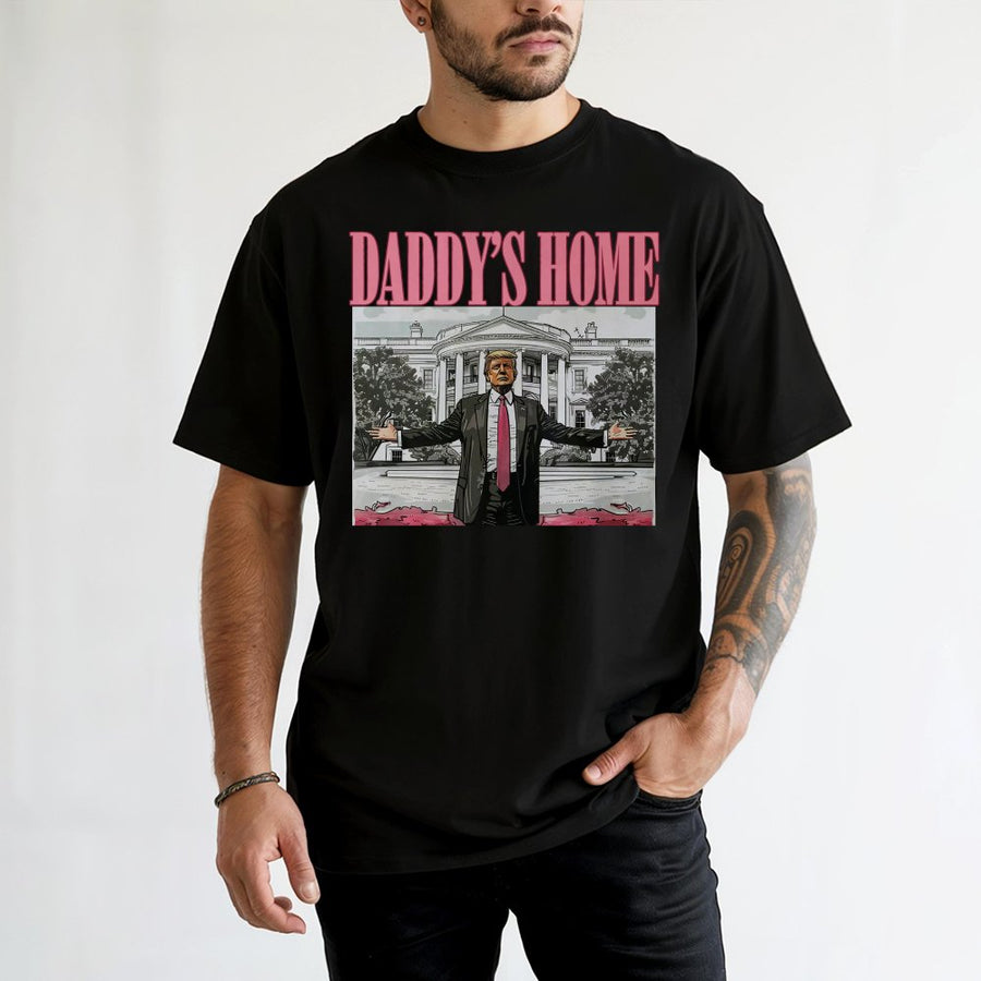 Daddy's Home T-Shirt | Graphic Tee | 100% Cotton Premium Apparel | Patriotic Conservative Gift For Him or Her