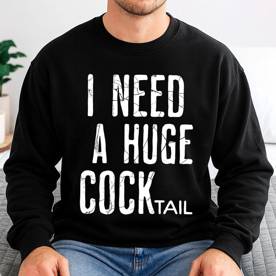 I Need A Huge Cocktail Sweatshirt | Funny Drinking Graphic Pullover | Premium Cotton Blend | Sarcastic Adult Humor Gift For Party Lovers