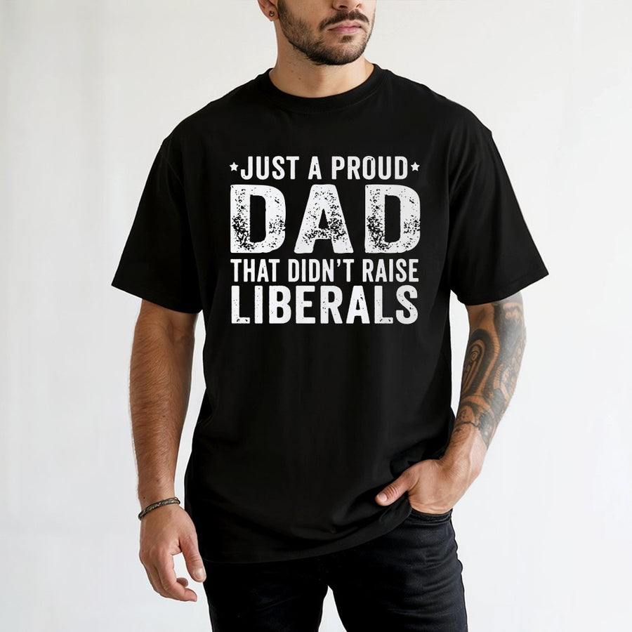 Proud Dad T-Shirt | Didn't Raise Liberals Graphic Tee | 100% Cotton Premium Apparel | Conservative Father's Day 2026 Gift for Republican Dad