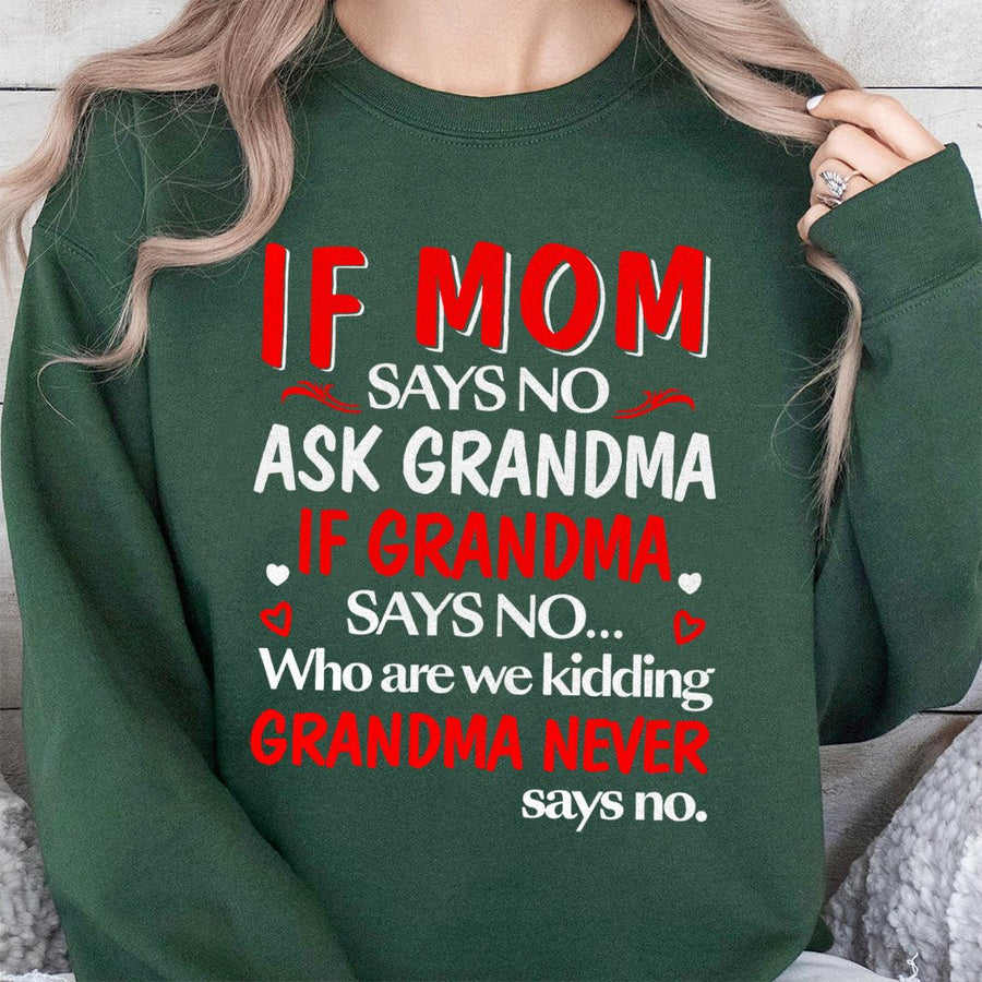 If Mom Says No Ask Grandma Sweatshirt | Funny Family Quote Graphic Tee | Premium Cotton Blend Crewneck | Perfect Gift For Grandma And Grandkids