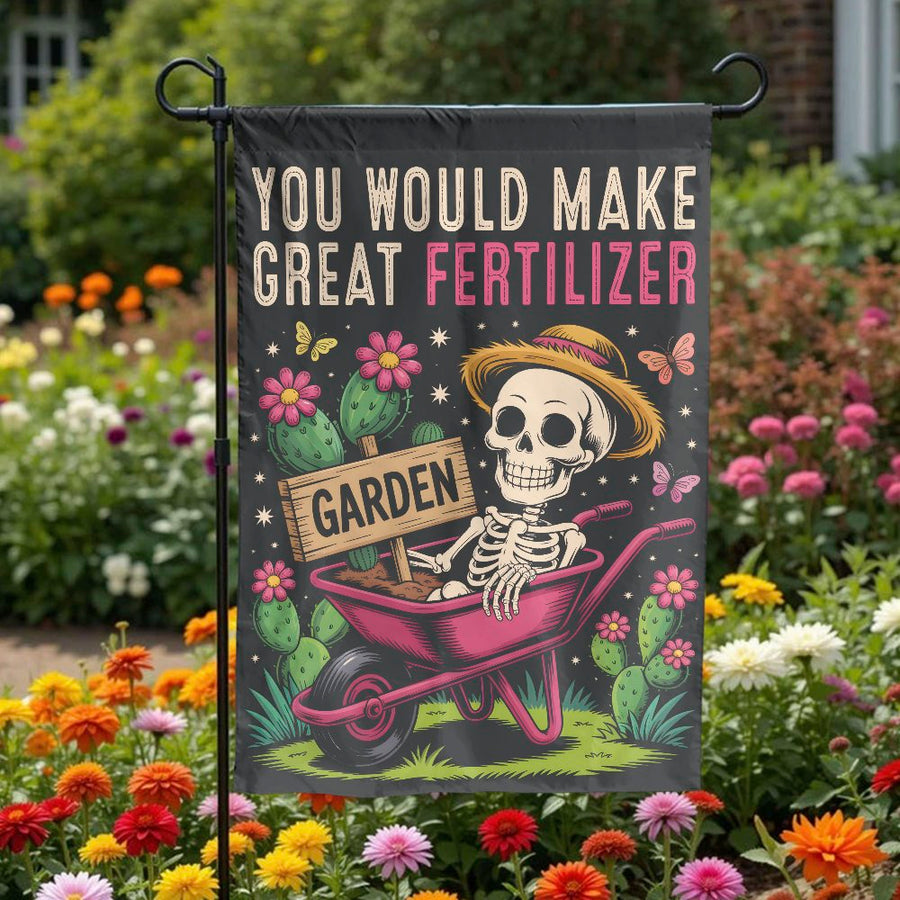 Funny Garden Flag | You Would Make Great Fertilizer Skeleton Print | Durable Weather-Resistant Polyester | Quirky Gift for Gardeners and Halloween Decor