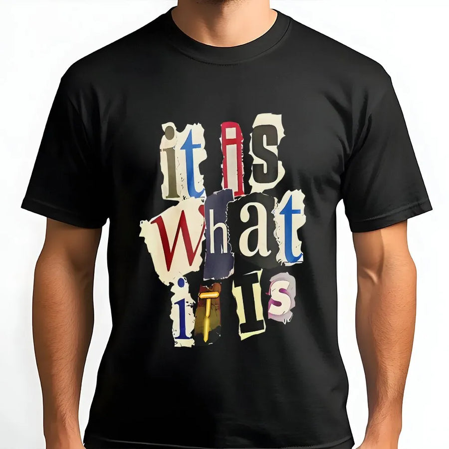 It Is What It Is T-Shirt | Ransom Note Collage Graphic Tee | Premium Cotton Casual Wear | Funny Sarcastic Gift For Men And Women