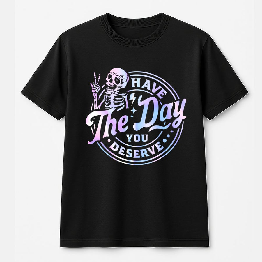 Have The Day You Deserve T-Shirt | Funny Skeleton Peace Sign Graphic | 100% Premium Cotton Tee | Sarcastic Unisex Gift For Him And Her
