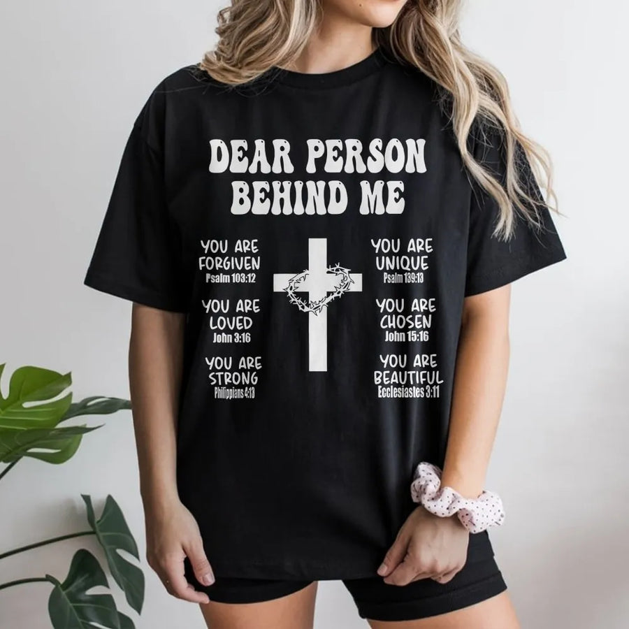 Dear Person Behind Me T-Shirt | Faith Cross Bible Verse Graphic | Premium 100% Cotton Tee | Inspirational Christian Gift for Men and Women