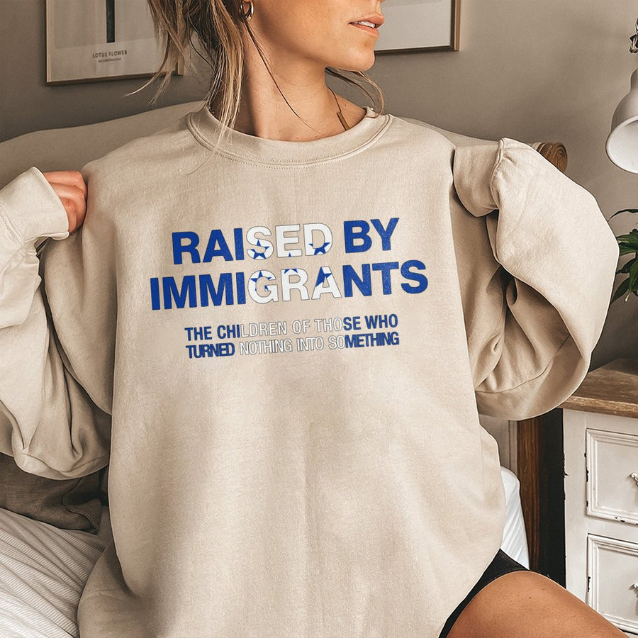 Raised By Immigrants Sweatshirt | Inspirational Cultural Pride Quote | Premium Cotton Blend | First Generation American Gift for Men and Women