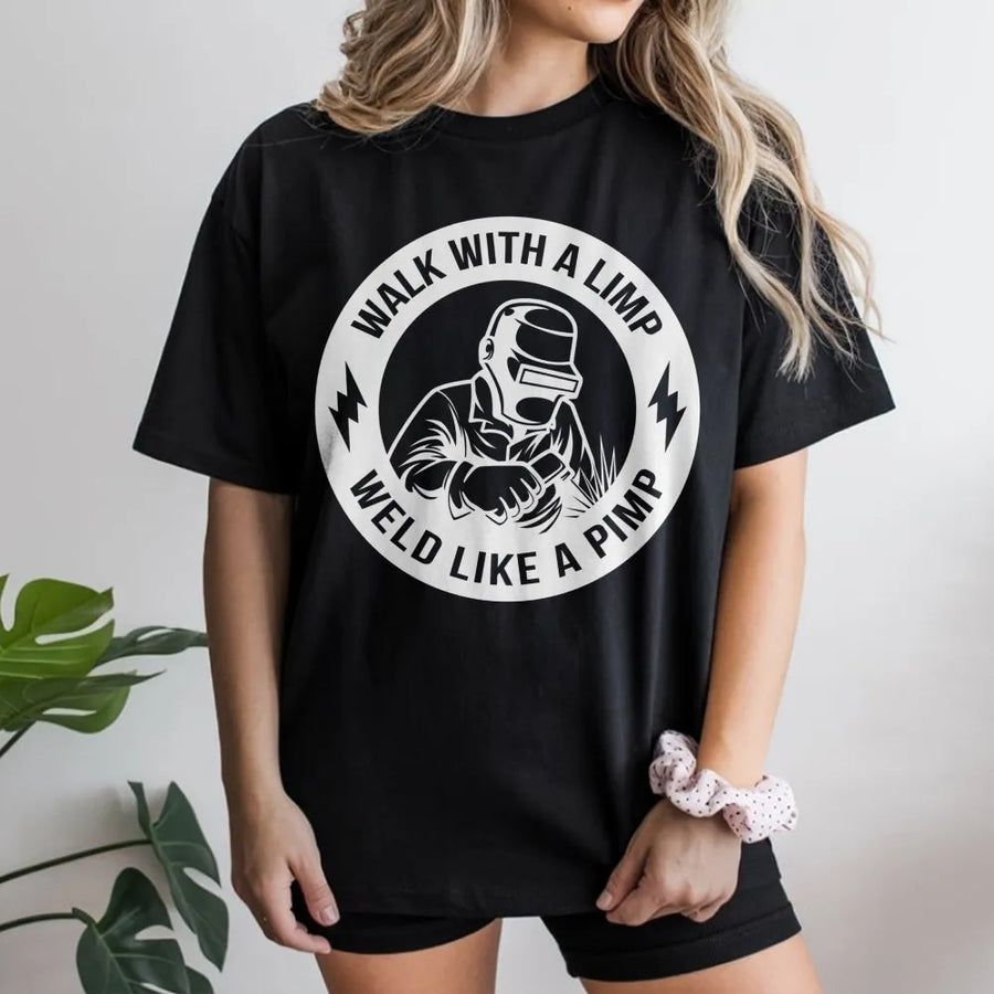 Welder T-Shirt | Walk With A Limp Weld Like A Pimp Graphic | Premium Soft Cotton Tee | Funny Gift For Welders, Metalworkers, And Fabricators
