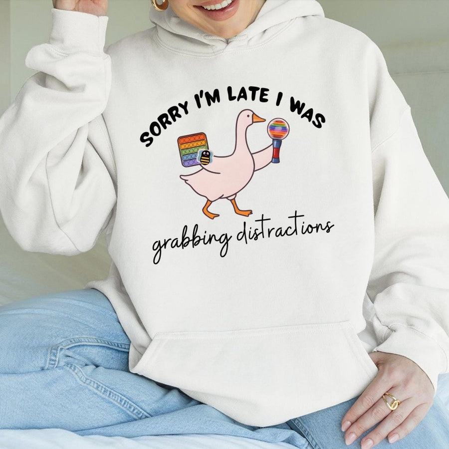 Sorry I'm Late I Was Grabbing Distractions Hoodie | Funny Sensory Goose Graphic | Cotton-Poly Premium Blend | Gift for Behavior Therapist BCBA RBT
