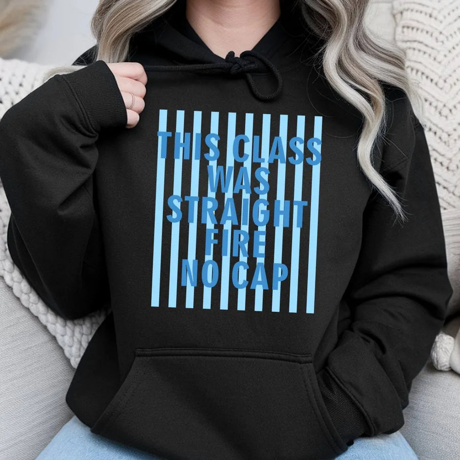 Funny Teacher Hoodie | 'This Class Was Straight Fire No Cap' Graphic Sweatshirt | Premium Cotton Blend | Teacher Appreciation or Student Gift