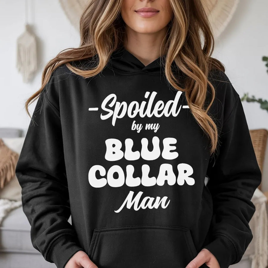 Spoiled By My Blue Collar Man Hoodie | Funny Graphic Text Design | Premium Cotton-Poly Blend | Wife Girlfriend Gift For Her