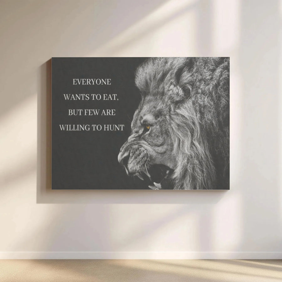 Lion Wall Art | Everyone Wants To Eat But Few Are Willing To Hunt Quote | Premium Framed Canvas | Motivational Office Decor For Success