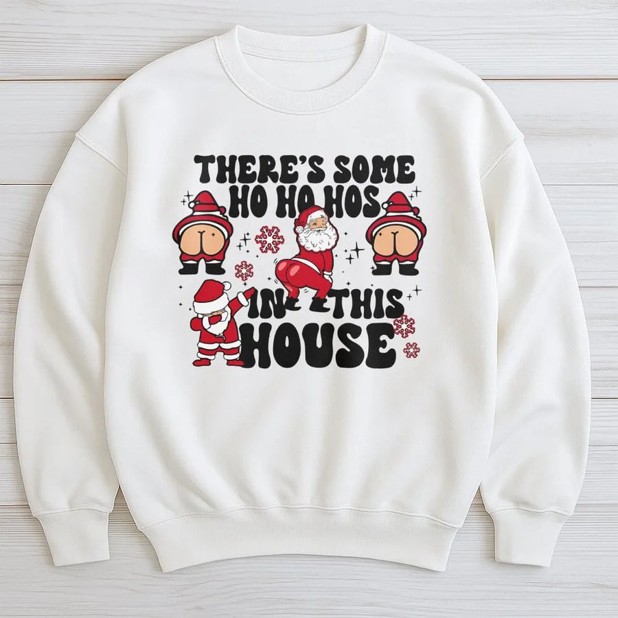 Funny Santa Sweatshirt | There's Some Ho Ho Hos In This House Graphic | Premium Cotton Blend Crewneck | Naughty Christmas Party Gift For Adults