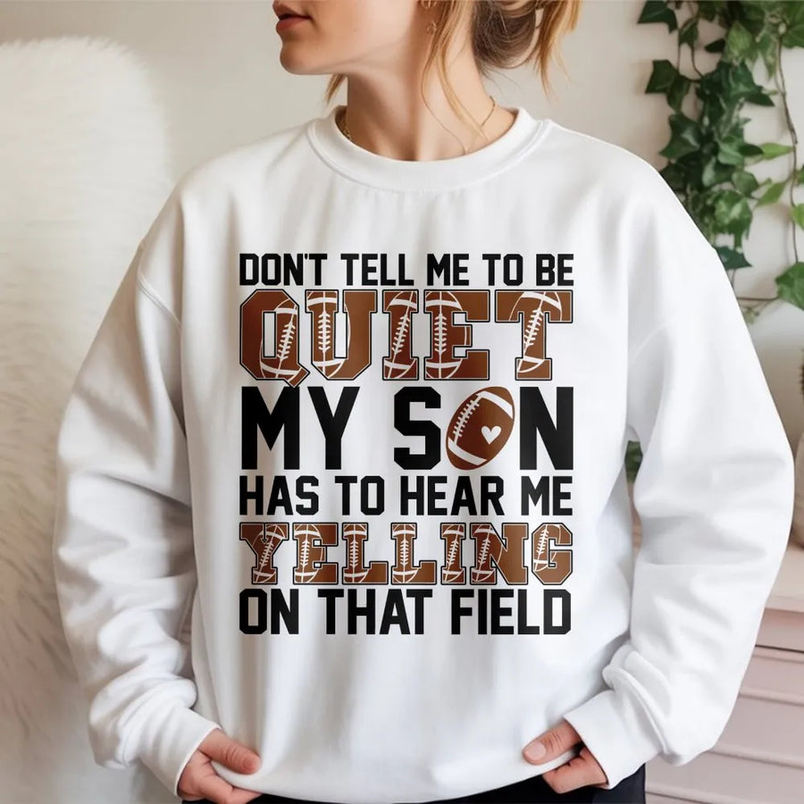 Football Mom Sweatshirt | Don't Tell Me To Be Quiet Design | Premium Cotton Blend | Funny Sports Game Day Gift For Her