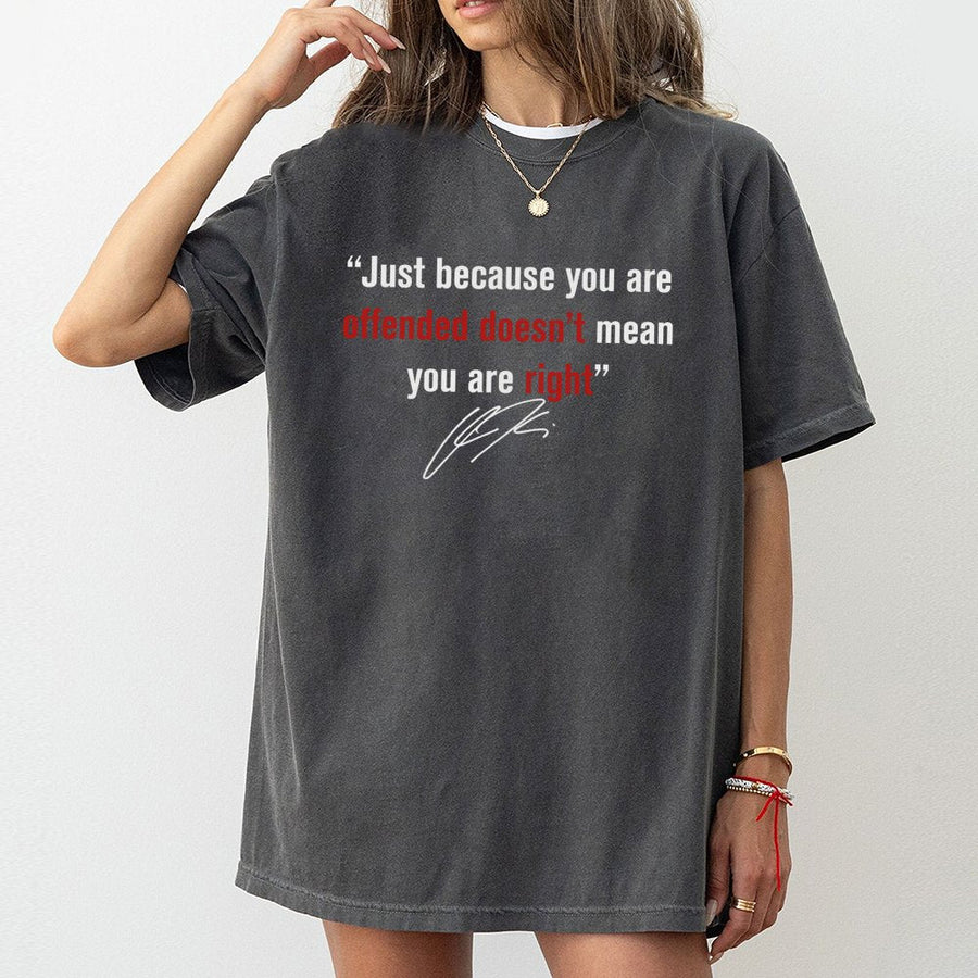 Just Because You Are Offended T-Shirt | Conservative Slogan Graphic Tee | Premium 100% Cotton | Statement Gift for Men and Women
