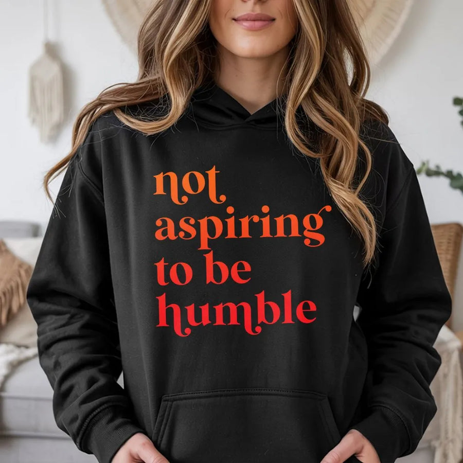 Not Aspiring To Be Humble Hoodie | Feminist Empowerment Quote Graphic | Premium Cotton Blend | Gift For Strong Women And Activists
