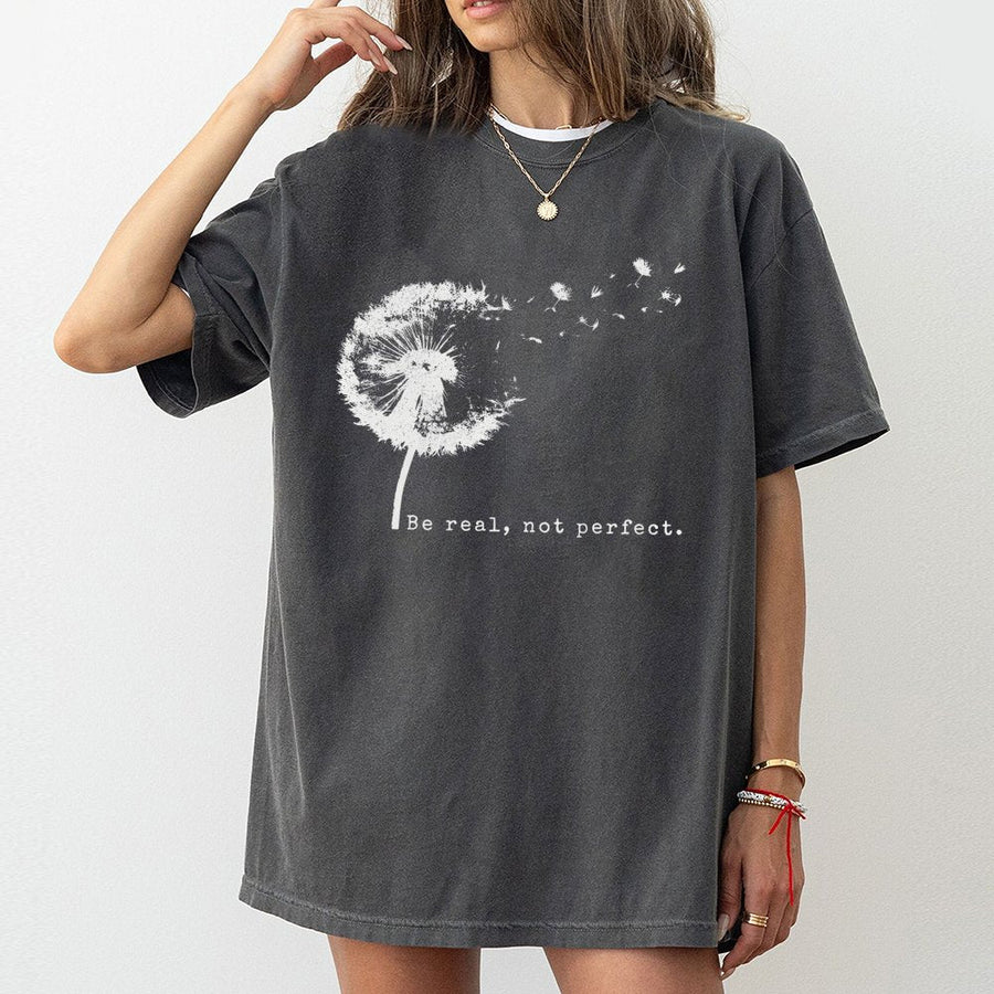 Be Real Not Perfect T-Shirt | Minimalist Dandelion Graphic Print | Premium 100% Cotton | Inspirational Quote Gift For Women & Teens