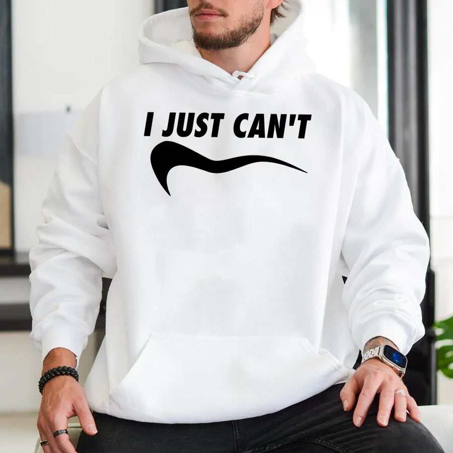 I Just Can't Hoodie | Funny Sarcastic Quote Graphic Sweatshirt | Premium Cotton Blend | Relatable Meme Gift for Men and Women