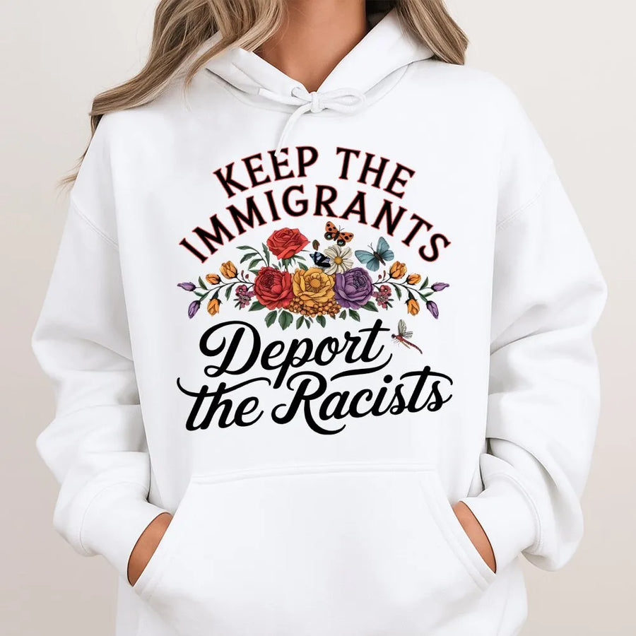 Keep The Immigrants Deport The Racists Hoodie | Floral Social Justice Graphic Print | Premium Cotton Blend | Activist Equality Gift For Her