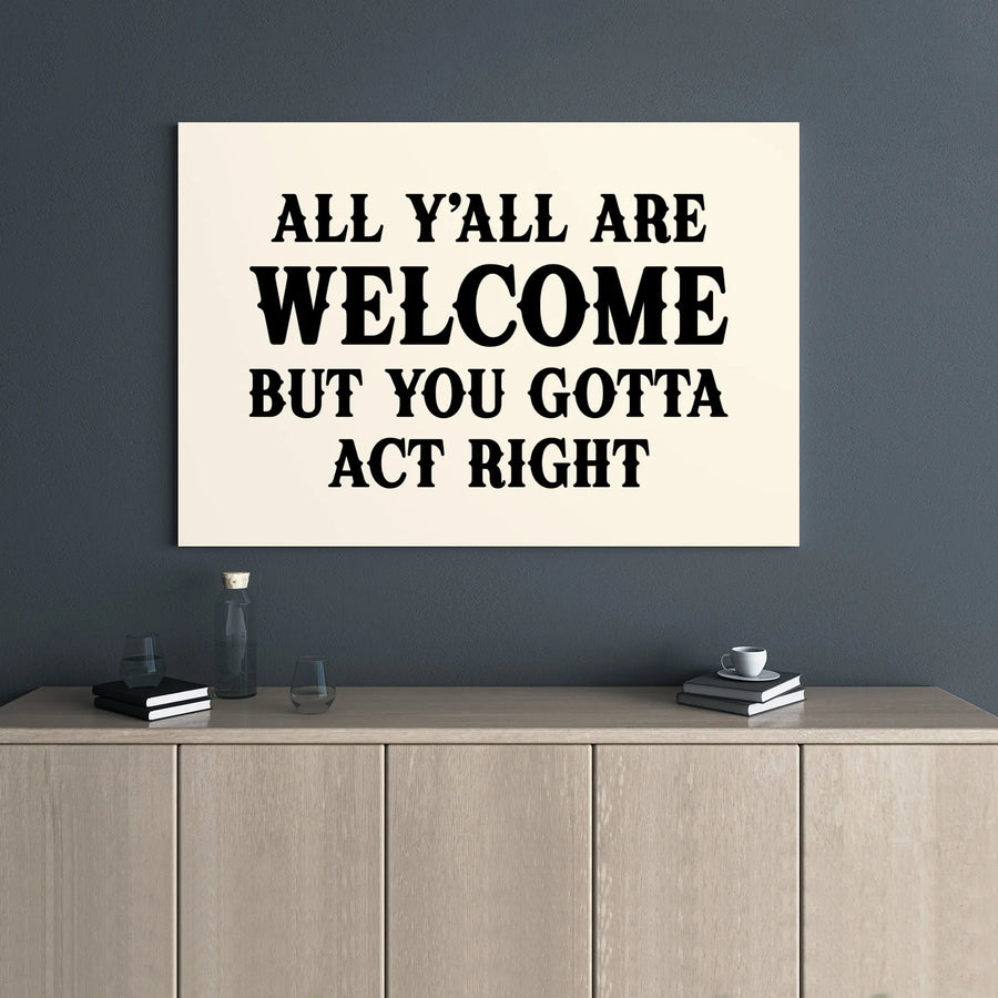 All Y'All Are Welcome But You Gotta Act Right Canvas | Funny Southern Quote Wall Art | Premium 1.25 inch Gallery Wrap | Rustic Home Decor Gift