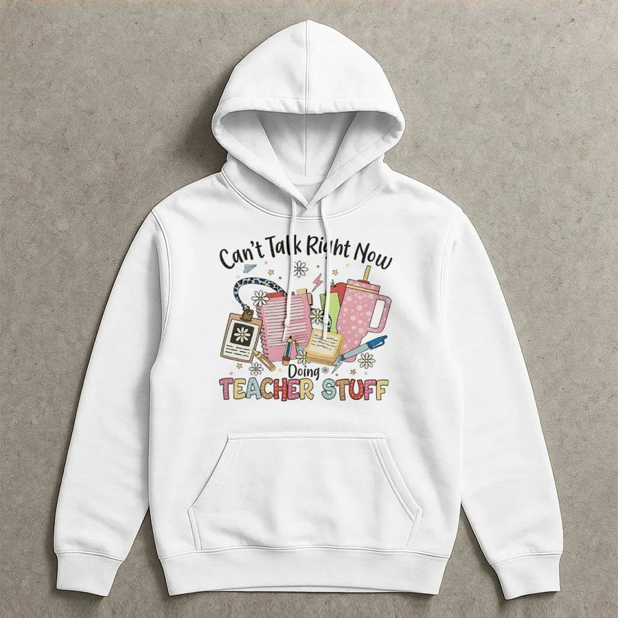 Can't Talk Right Now Doing Teacher Stuff Hoodie | Funny Educator Graphic Pullover | Premium Cotton Blend | Back To School Teacher Appreciation Gift