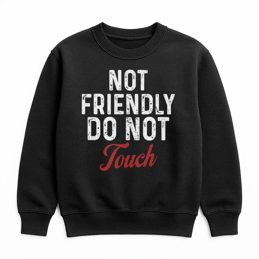 Not Friendly Do Not Touch Sweatshirt | Funny Introvert Slogan Tee | Premium Cotton Blend Crewneck | Gift For Him And Her