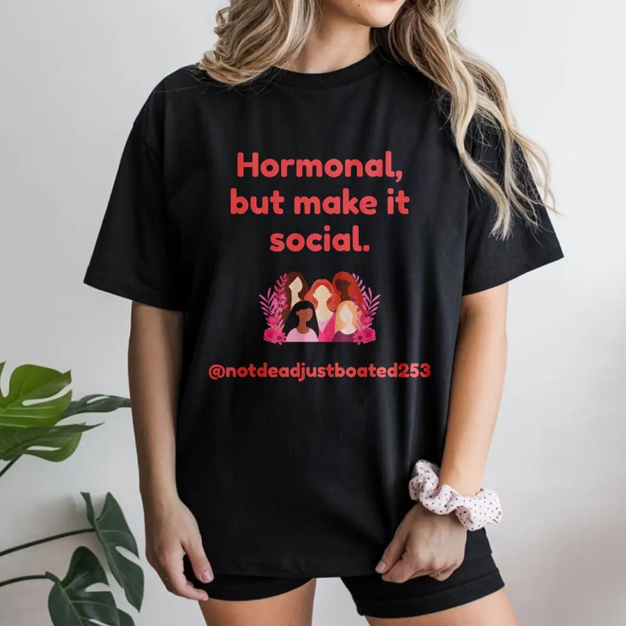 Hormonal But Make It Social T-Shirt | Empowering Women Friendship Graphic | Premium Cotton Unisex Tee | Funny Feminist Gift for Her